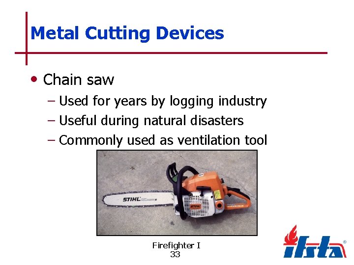 Metal Cutting Devices • Chain saw – Used for years by logging industry –