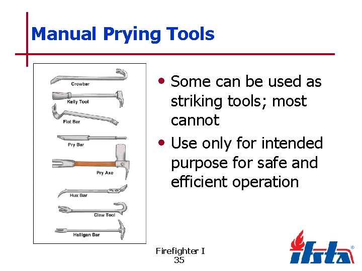 Manual Prying Tools • Some can be used as striking tools; most cannot •