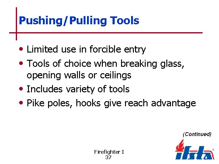 Pushing/Pulling Tools • Limited use in forcible entry • Tools of choice when breaking