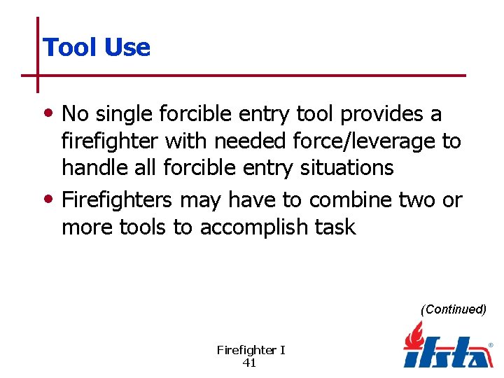 Tool Use • No single forcible entry tool provides a firefighter with needed force/leverage