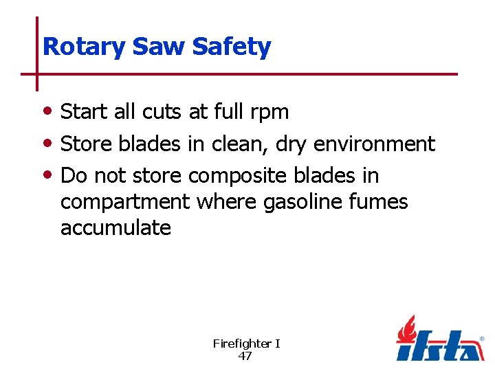 Rotary Saw Safety • Start all cuts at full rpm • Store blades in