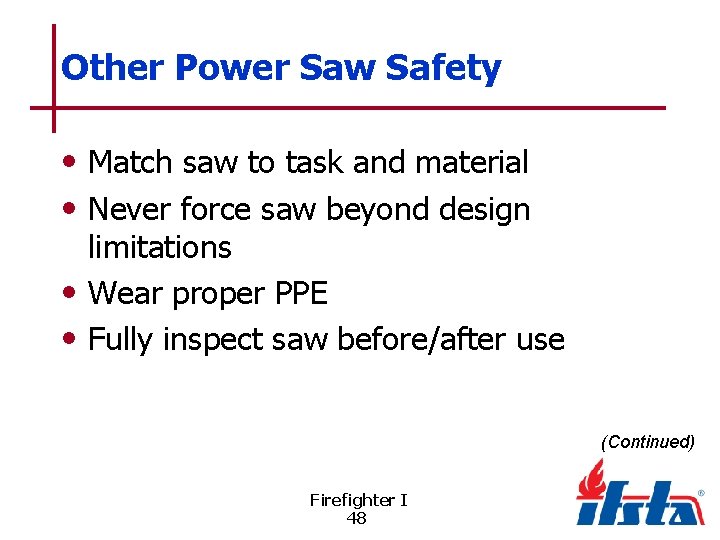 Other Power Saw Safety • Match saw to task and material • Never force