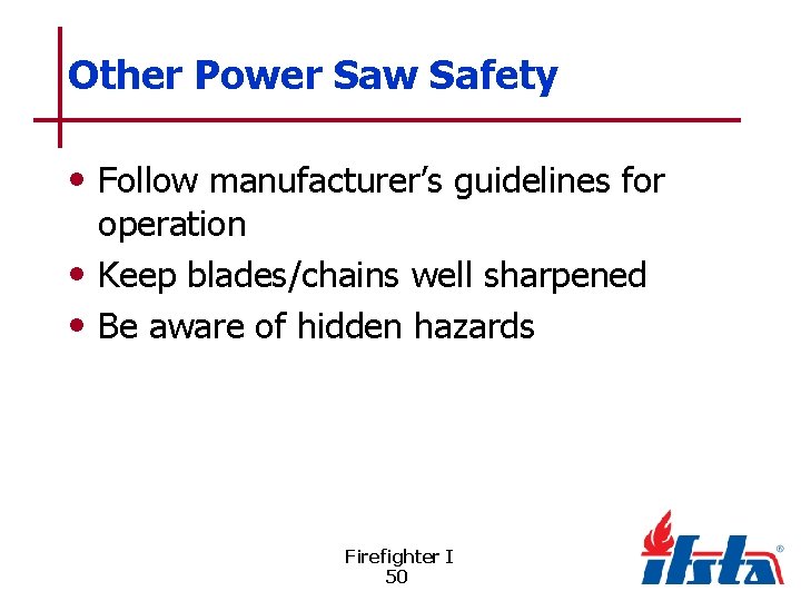 Other Power Saw Safety • Follow manufacturer’s guidelines for operation • Keep blades/chains well