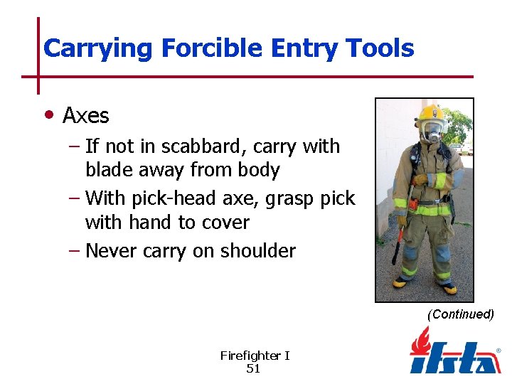 Carrying Forcible Entry Tools • Axes – If not in scabbard, carry with blade