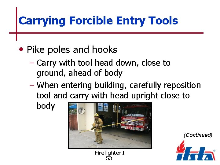 Carrying Forcible Entry Tools • Pike poles and hooks – Carry with tool head