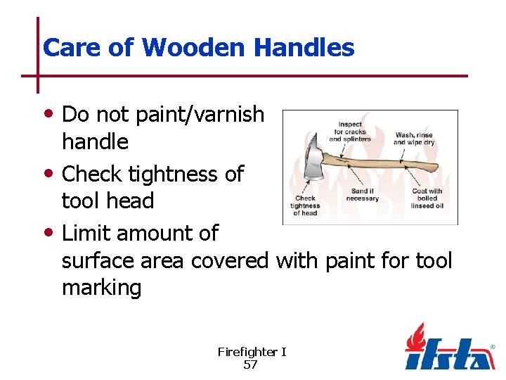 Care of Wooden Handles • Do not paint/varnish handle • Check tightness of tool