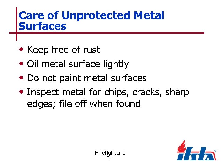 Care of Unprotected Metal Surfaces • • Keep free of rust Oil metal surface