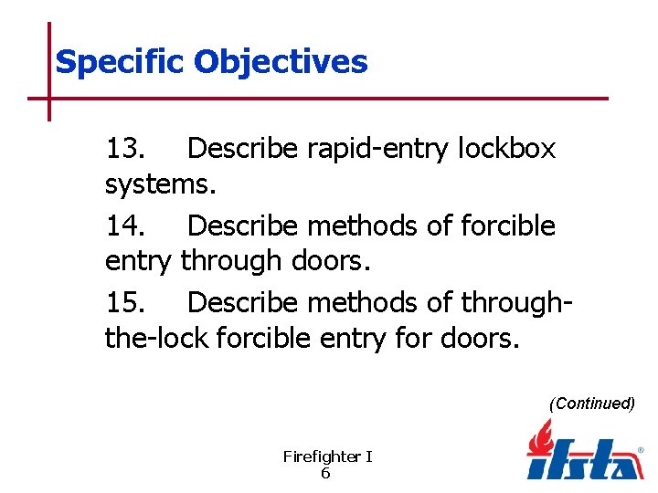 Specific Objectives 13. Describe rapid-entry lockbox systems. 14. Describe methods of forcible entry through