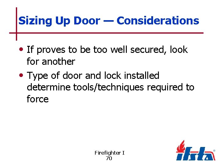 Sizing Up Door — Considerations • If proves to be too well secured, look