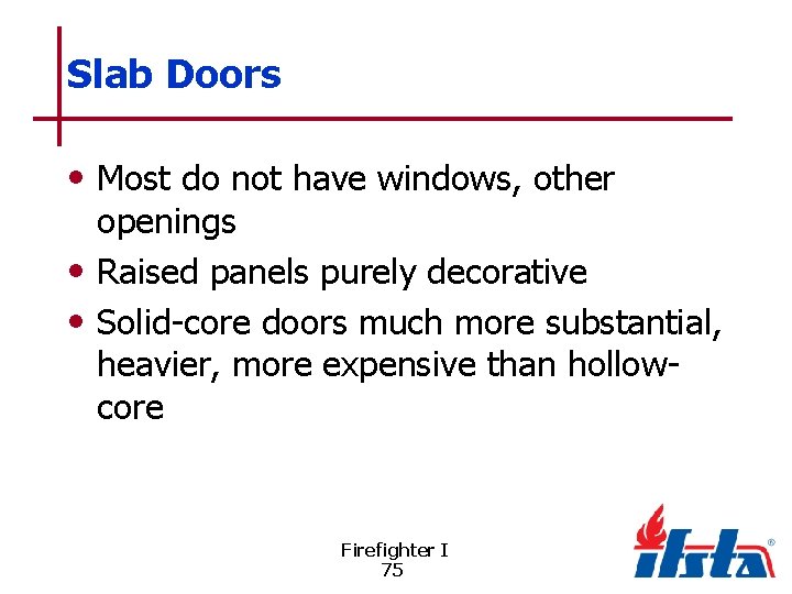 Slab Doors • Most do not have windows, other openings • Raised panels purely