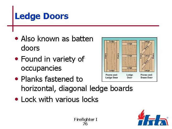 Ledge Doors • Also known as batten doors • Found in variety of occupancies