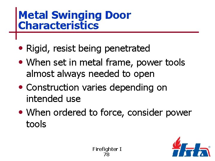 Metal Swinging Door Characteristics • Rigid, resist being penetrated • When set in metal