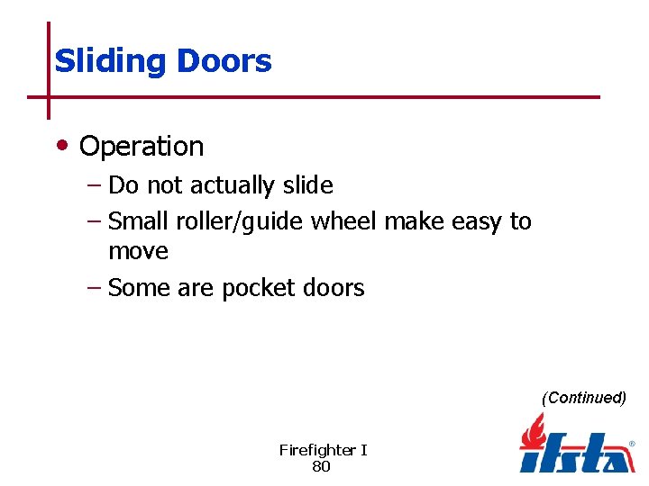 Sliding Doors • Operation – Do not actually slide – Small roller/guide wheel make