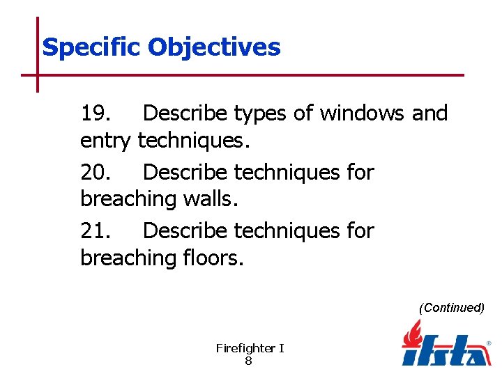 Specific Objectives 19. Describe types of windows and entry techniques. 20. Describe techniques for