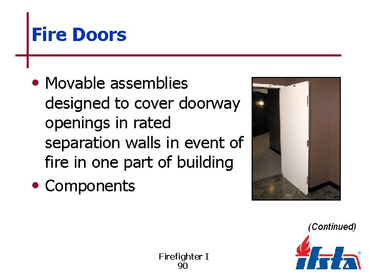 Fire Doors • Movable assemblies designed to cover doorway openings in rated separation walls