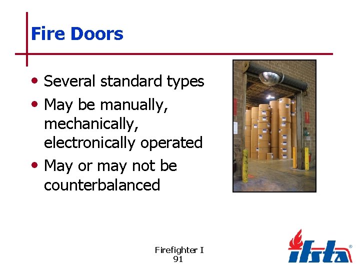 Fire Doors • Several standard types • May be manually, mechanically, electronically operated •