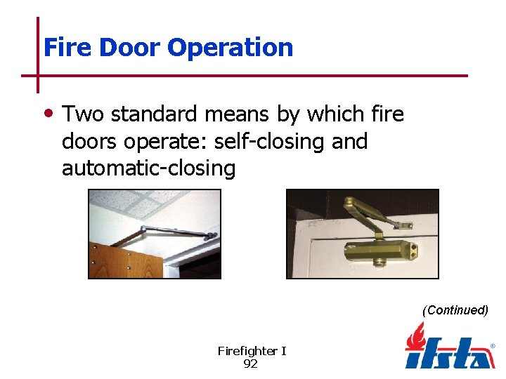 Fire Door Operation • Two standard means by which fire doors operate: self-closing and