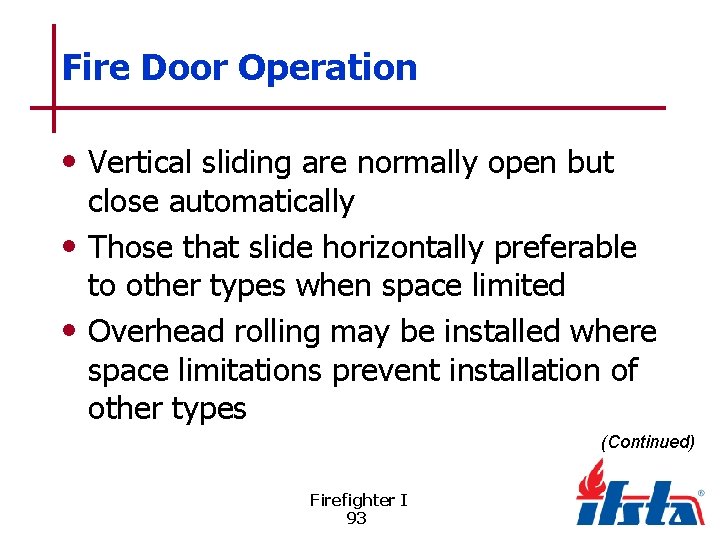 Fire Door Operation • Vertical sliding are normally open but close automatically • Those