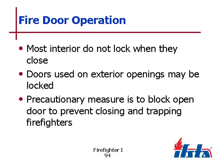 Fire Door Operation • Most interior do not lock when they close • Doors