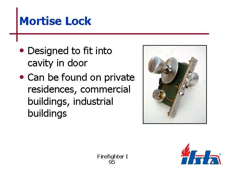 Mortise Lock • Designed to fit into cavity in door • Can be found