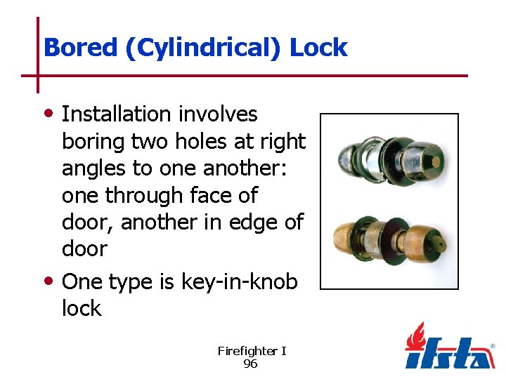 Bored (Cylindrical) Lock • Installation involves boring two holes at right angles to one
