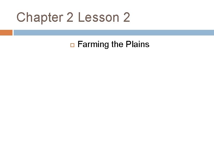 Chapter 2 Lesson 2 Farming the Plains Chapter 2 Lesson 2 Farming the Plains