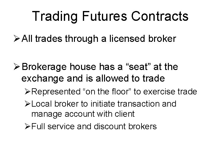 Trading Futures Contracts Ø All trades through a licensed broker Ø Brokerage house has