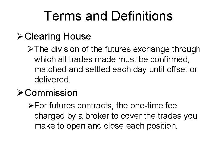 Terms and Definitions Ø Clearing House ØThe division of the futures exchange through which