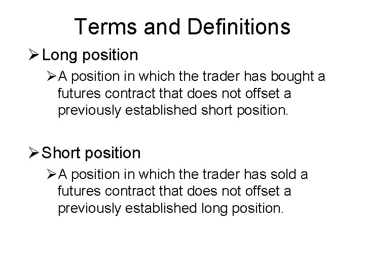 Terms and Definitions Ø Long position ØA position in which the trader has bought