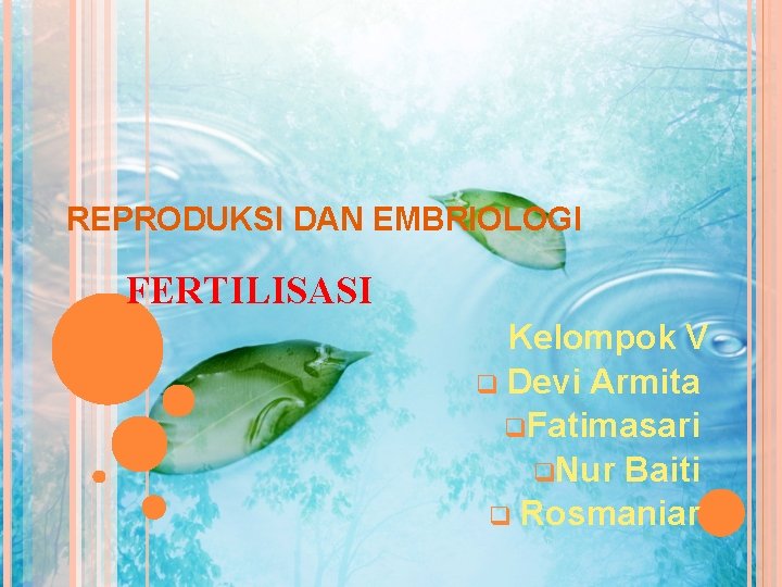 REPRODUKSI DAN EMBRIOLOGI FERTILISASI Kelompok V q Devi Armita q. Fatimasari q. Nur Baiti