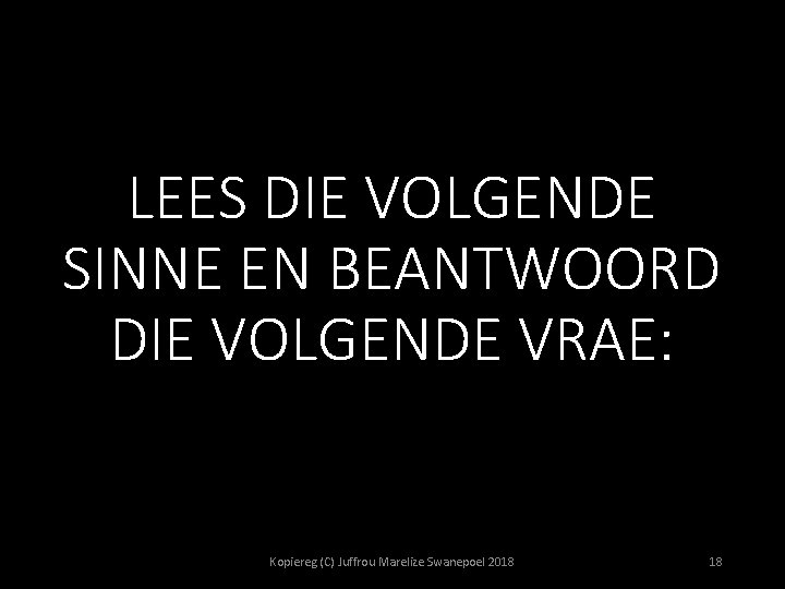 LEES DIE VOLGENDE SINNE EN BEANTWOORD DIE VOLGENDE VRAE: Kopiereg (C) Juffrou Marelize Swanepoel