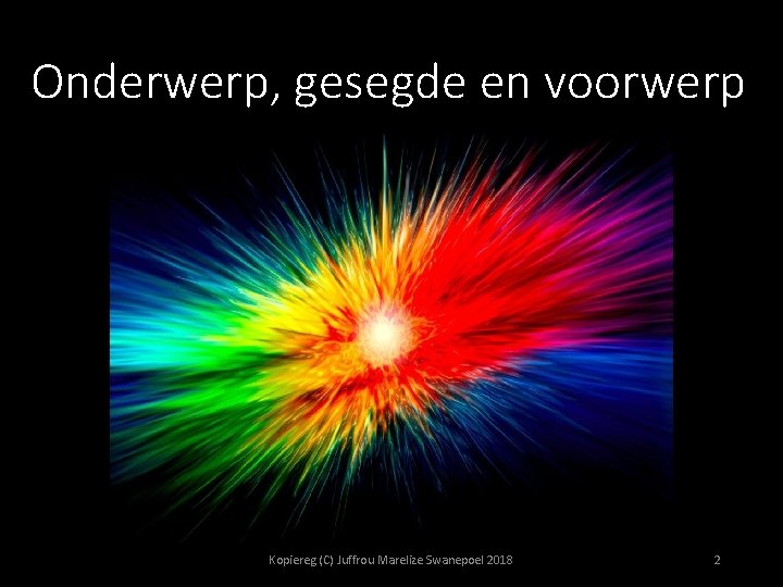 Onderwerp, gesegde en voorwerp Kopiereg (C) Juffrou Marelize Swanepoel 2018 2 