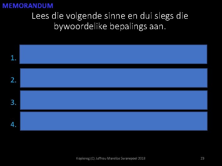 MEMORANDUM Lees die volgende sinne en dui slegs die bywoordelike bepalings aan. T P