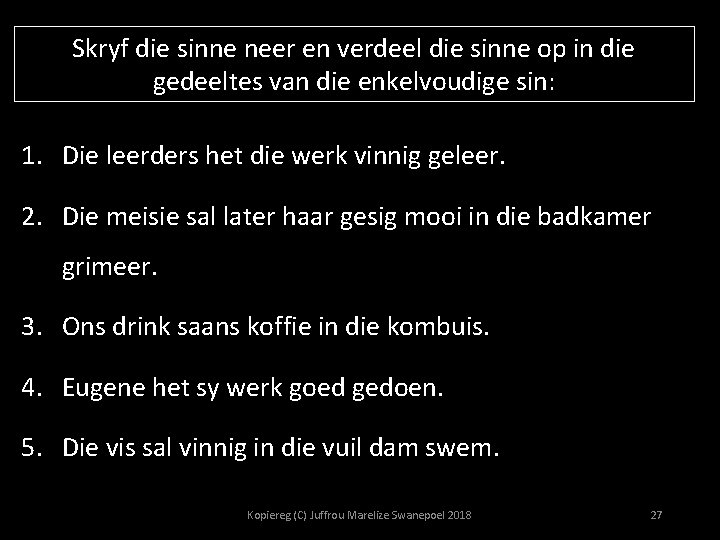 Skryf die sinne neer en verdeel die sinne op in die gedeeltes van die