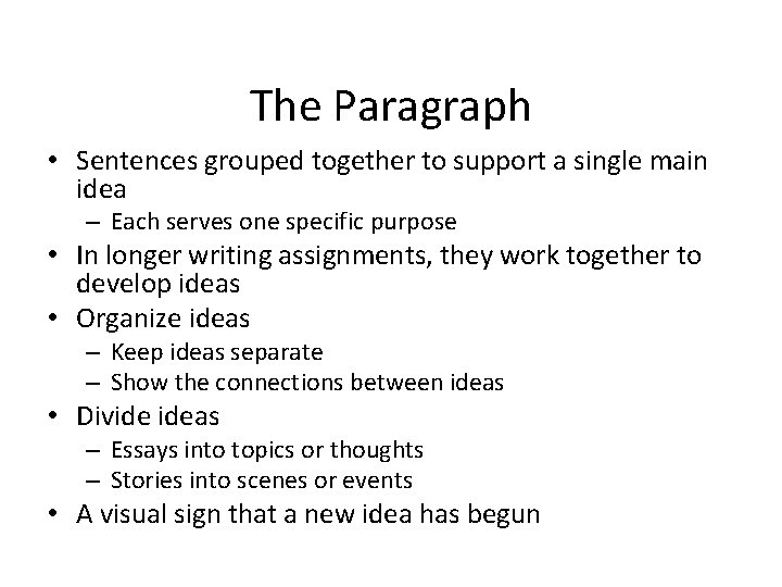 The Paragraph • Sentences grouped together to support a single main idea – Each