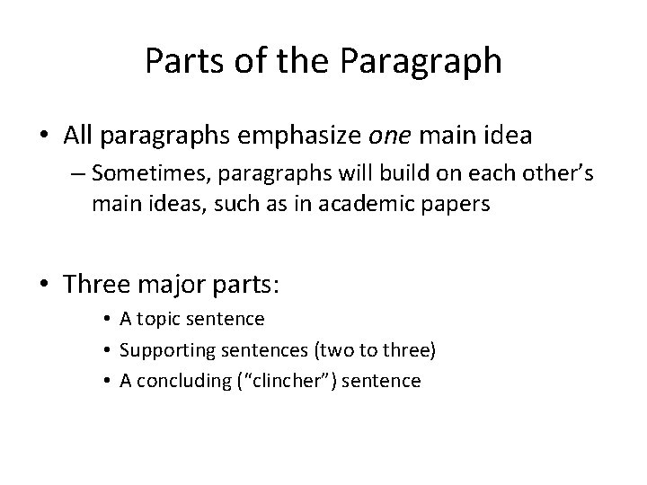 Parts of the Paragraph • All paragraphs emphasize one main idea – Sometimes, paragraphs
