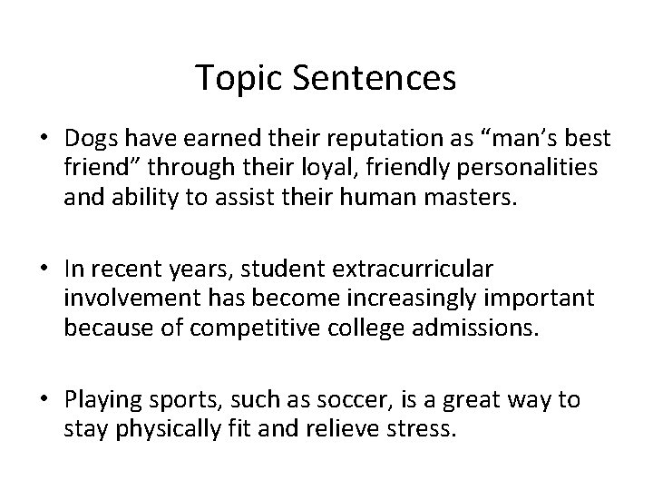 Topic Sentences • Dogs have earned their reputation as “man’s best friend” through their