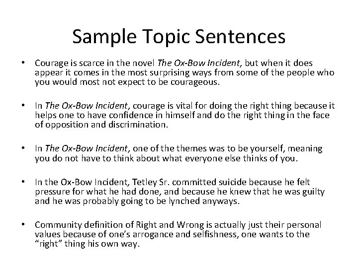 Sample Topic Sentences • Courage is scarce in the novel The Ox-Bow Incident, but