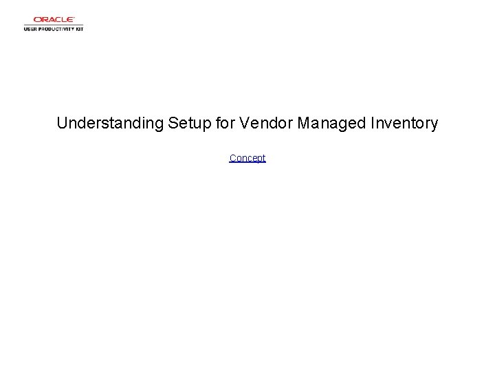 Understanding Setup for Vendor Managed Inventory Concept Understanding Setup for Vendor Managed Inventory Concept