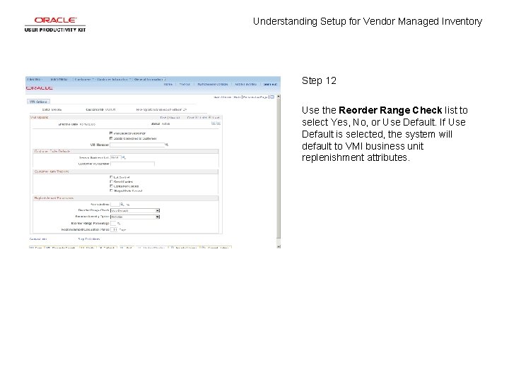 Understanding Setup for Vendor Managed Inventory Step 12 Use the Reorder Range Check list Understanding Setup for Vendor Managed Inventory Step 12 Use the Reorder Range Check list