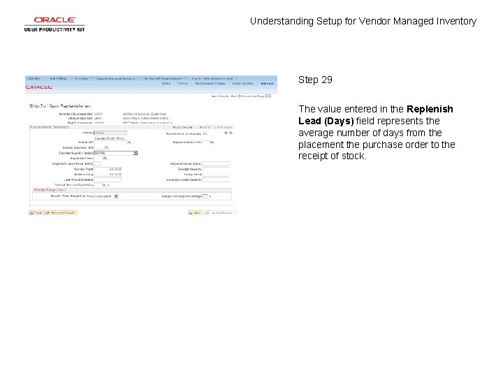 Understanding Setup for Vendor Managed Inventory Step 29 The value entered in the Replenish Understanding Setup for Vendor Managed Inventory Step 29 The value entered in the Replenish