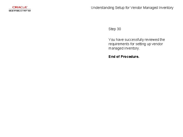 Understanding Setup for Vendor Managed Inventory Step 30 You have successfully reviewed the requirements Understanding Setup for Vendor Managed Inventory Step 30 You have successfully reviewed the requirements