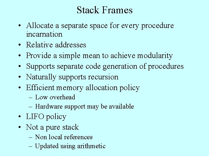 Stack Frames • Allocate a separate space for every procedure incarnation • Relative addresses