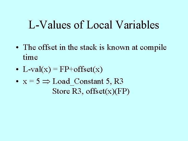 L-Values of Local Variables • The offset in the stack is known at compile