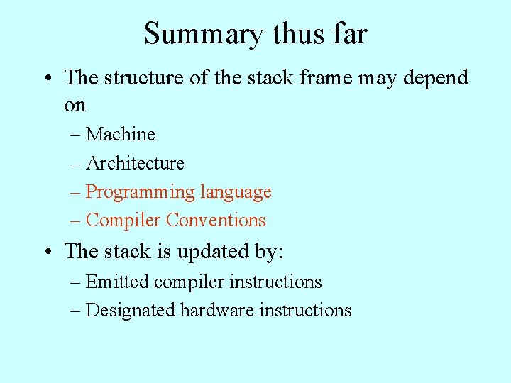 Summary thus far • The structure of the stack frame may depend on –