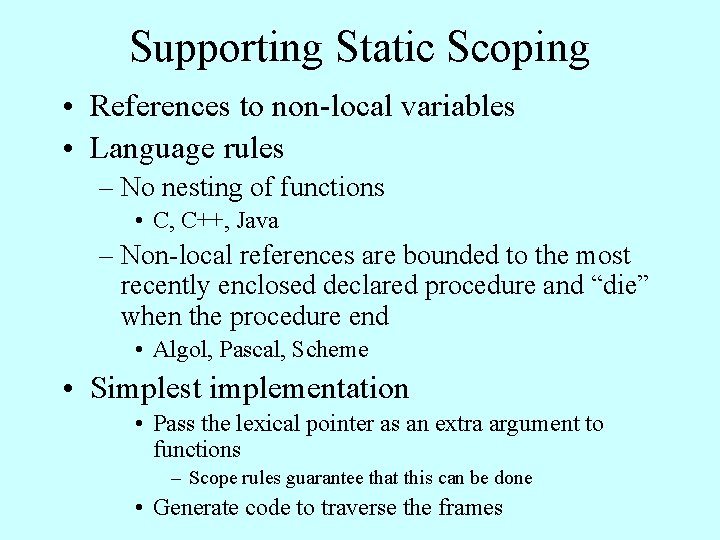 Supporting Static Scoping • References to non-local variables • Language rules – No nesting