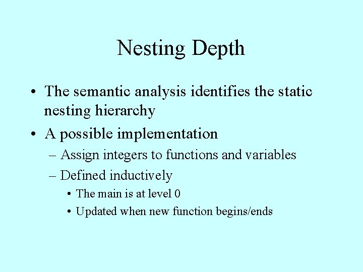 Nesting Depth • The semantic analysis identifies the static nesting hierarchy • A possible