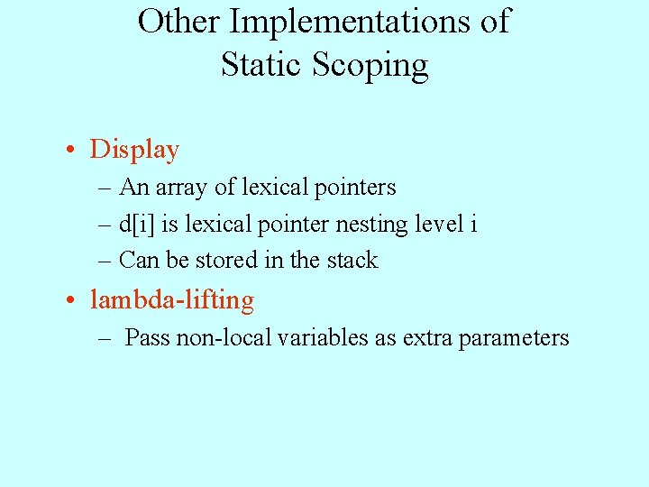 Other Implementations of Static Scoping • Display – An array of lexical pointers –