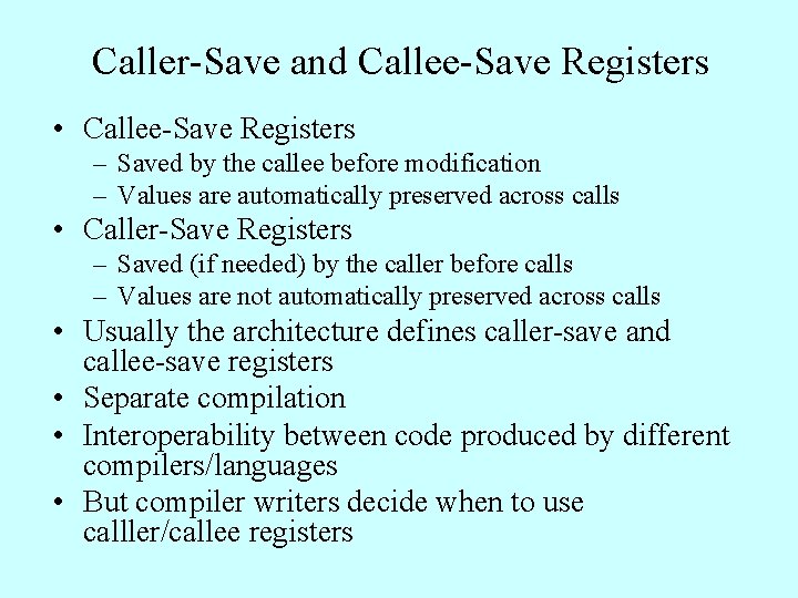 Caller-Save and Callee-Save Registers • Callee-Save Registers – Saved by the callee before modification