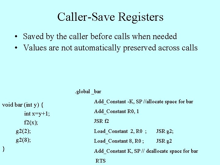 Caller-Save Registers • Saved by the caller before calls when needed • Values are